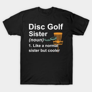 Disc Golf Sister Noun Like A Normal Sister But Cooler T-Shirt